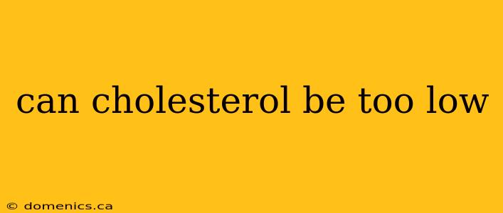 can cholesterol be too low