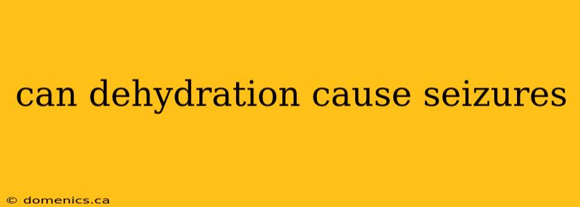 can dehydration cause seizures