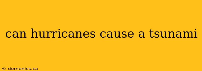 can hurricanes cause a tsunami