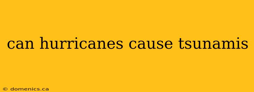 can hurricanes cause tsunamis