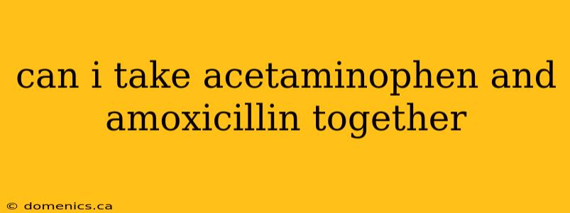 can i take acetaminophen and amoxicillin together