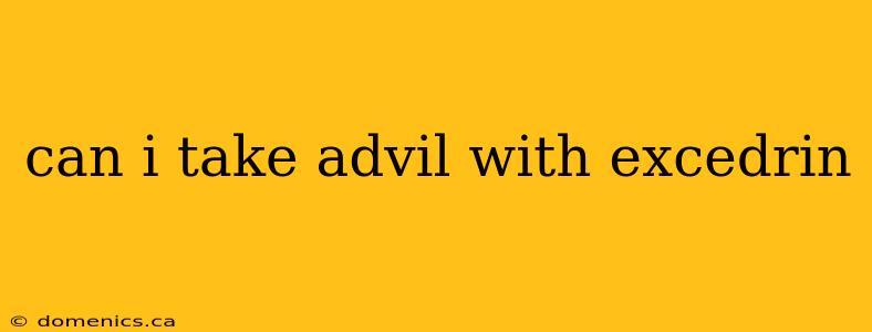 can i take advil with excedrin