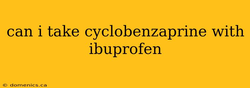 can i take cyclobenzaprine with ibuprofen