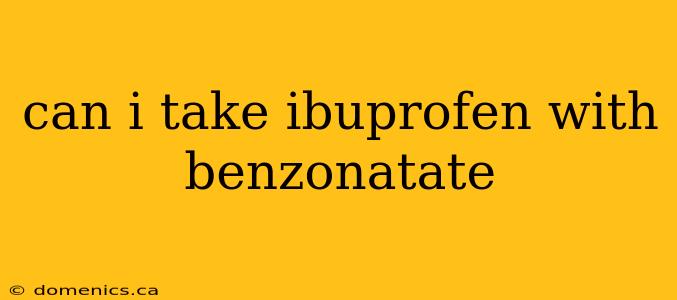 can i take ibuprofen with benzonatate