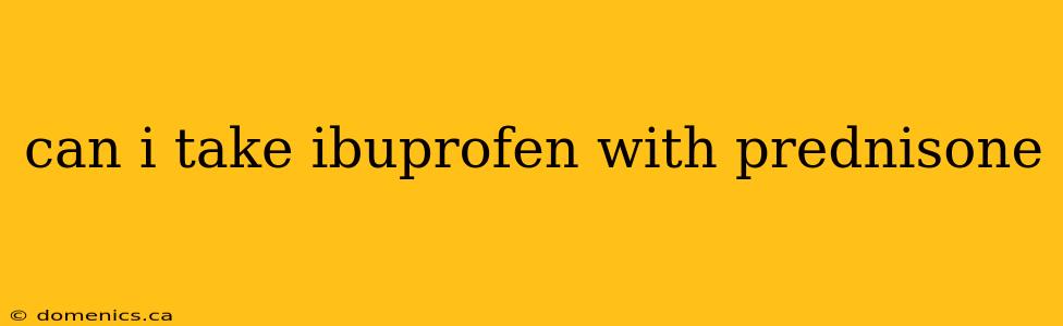 can i take ibuprofen with prednisone