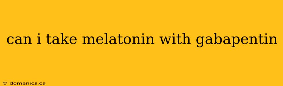 can i take melatonin with gabapentin