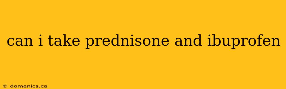 can i take prednisone and ibuprofen