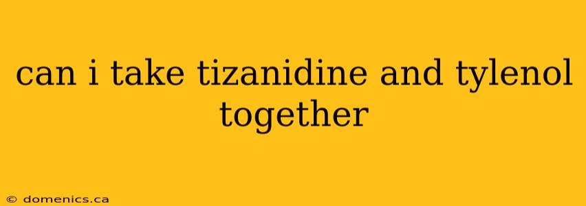 can i take tizanidine and tylenol together