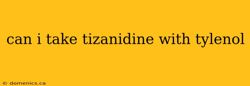 can i take tizanidine with tylenol