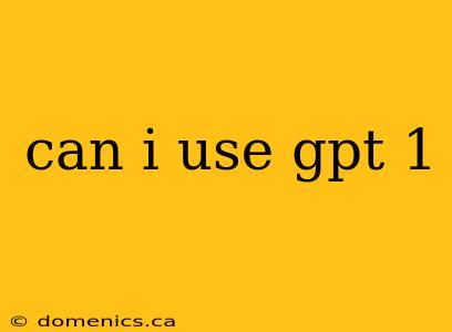 can i use gpt 1