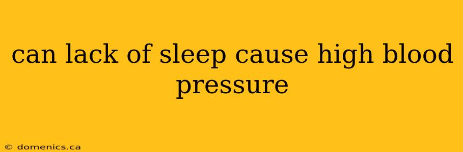 can lack of sleep cause high blood pressure