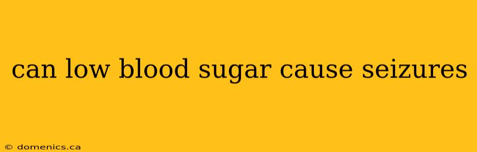 can low blood sugar cause seizures