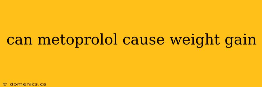 can metoprolol cause weight gain