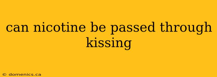 can nicotine be passed through kissing