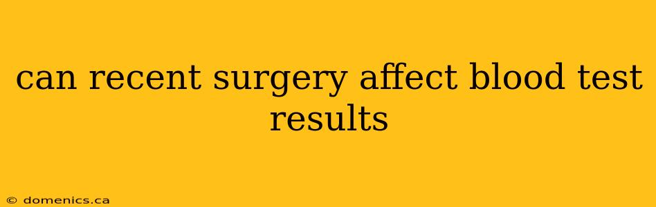 can recent surgery affect blood test results