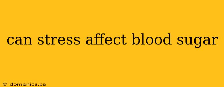 can stress affect blood sugar