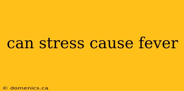 can stress cause fever