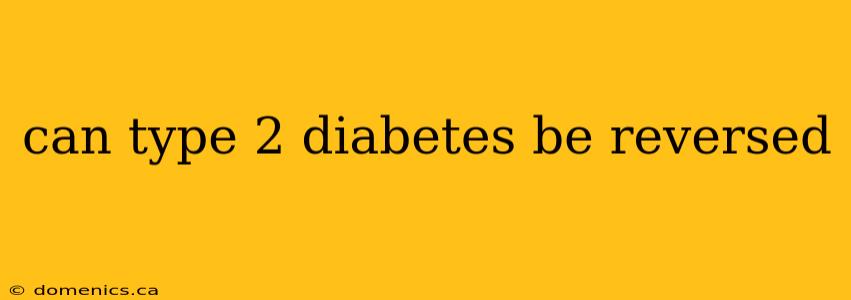 can type 2 diabetes be reversed