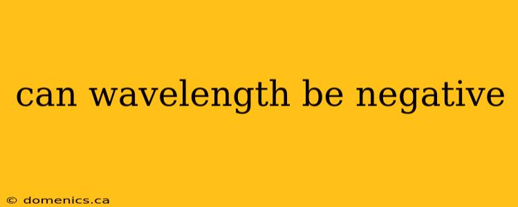 can wavelength be negative