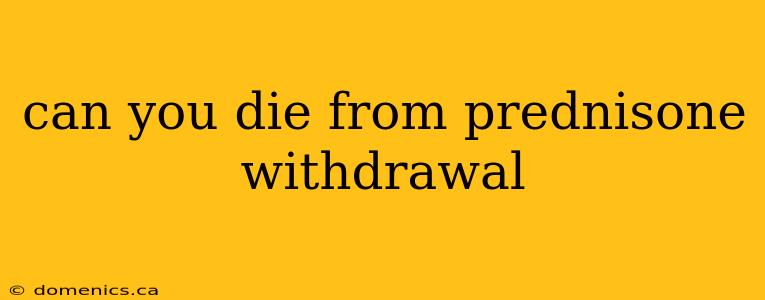 can you die from prednisone withdrawal