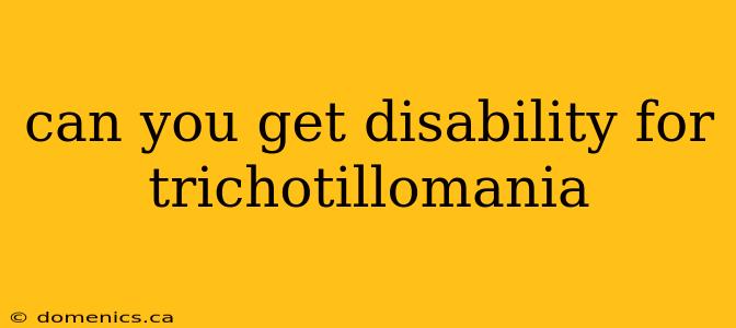 can you get disability for trichotillomania