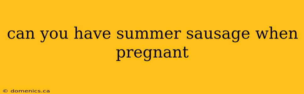 can you have summer sausage when pregnant