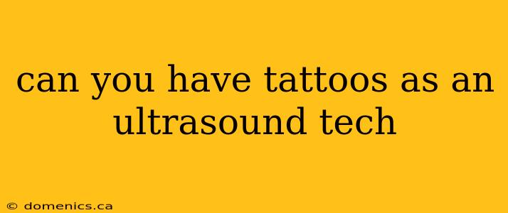 can you have tattoos as an ultrasound tech