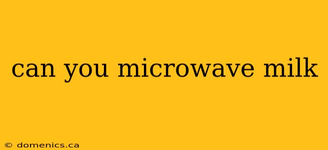 can you microwave milk