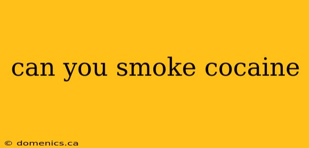 can you smoke cocaine