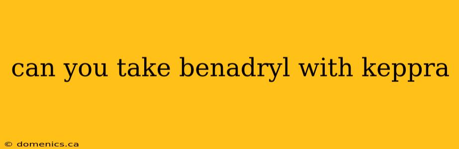 can you take benadryl with keppra