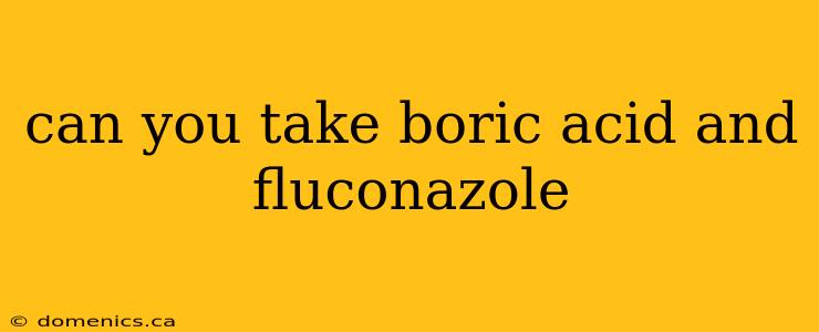 can you take boric acid and fluconazole