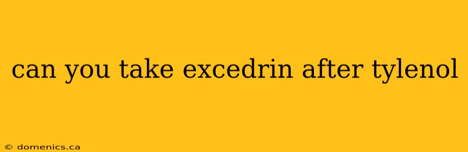 can you take excedrin after tylenol