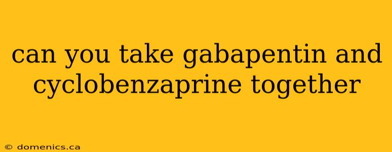 can you take gabapentin and cyclobenzaprine together