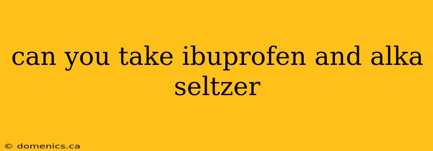 can you take ibuprofen and alka seltzer