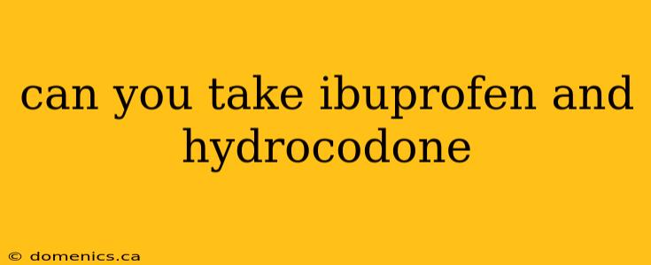 can you take ibuprofen and hydrocodone