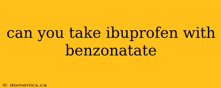 can you take ibuprofen with benzonatate