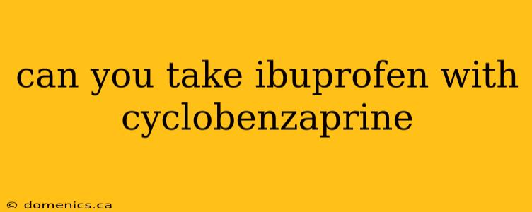 can you take ibuprofen with cyclobenzaprine