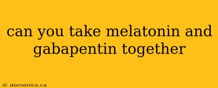 can you take melatonin and gabapentin together