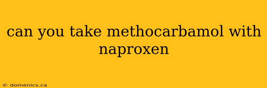 can you take methocarbamol with naproxen