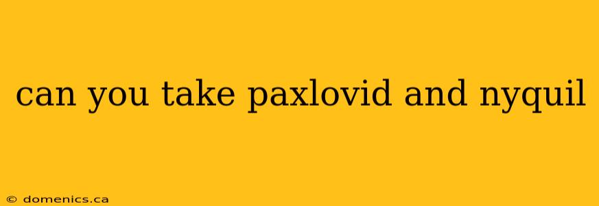 can you take paxlovid and nyquil