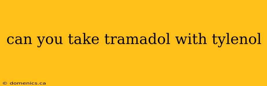 can you take tramadol with tylenol