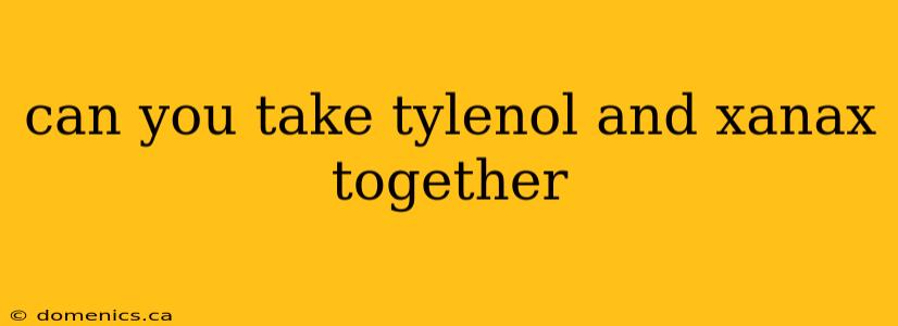 can you take tylenol and xanax together