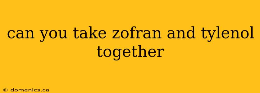 can you take zofran and tylenol together