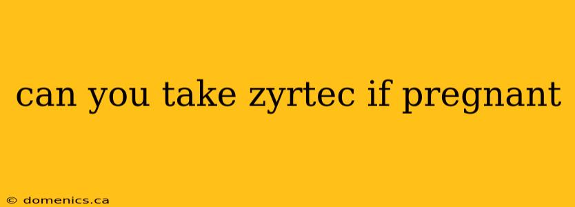 can you take zyrtec if pregnant