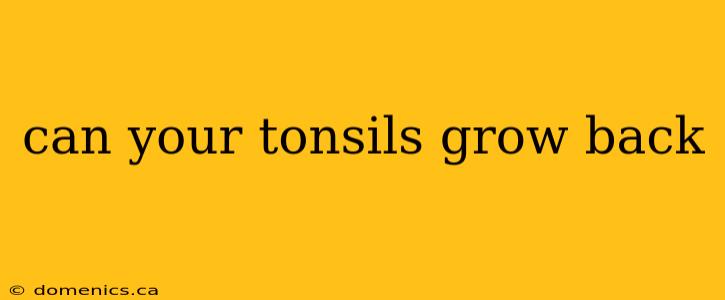 can your tonsils grow back