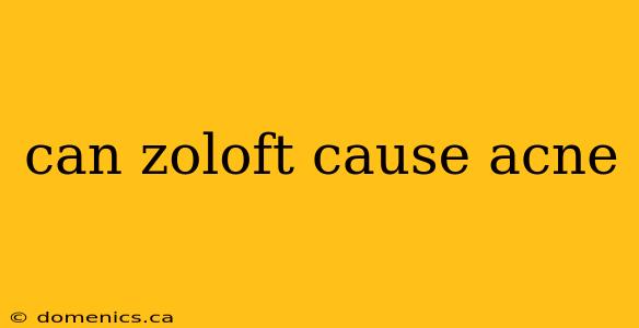 can zoloft cause acne