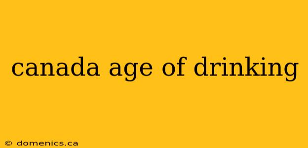 canada age of drinking