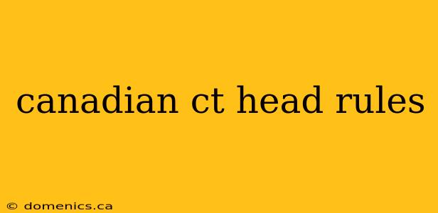 canadian ct head rules