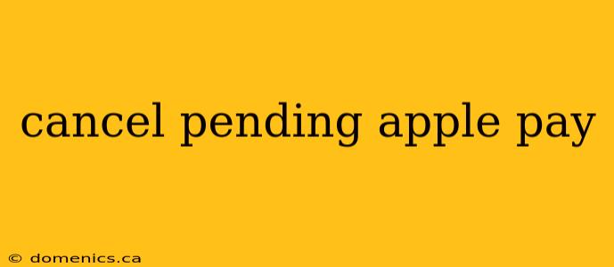 cancel pending apple pay