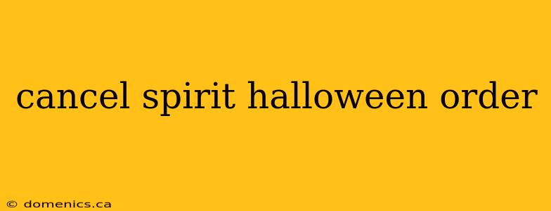 cancel spirit halloween order